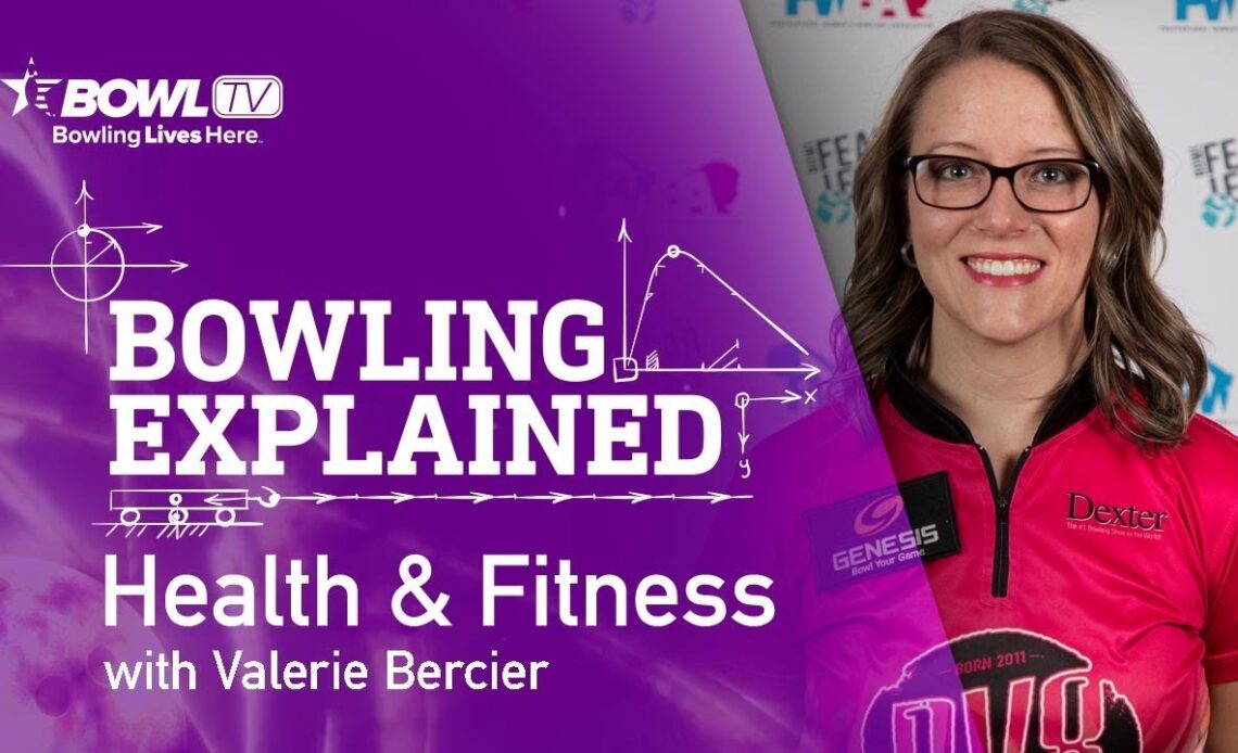 Bowling Explained - Episode 2 - Health & Fitness w/Valerie Bercier