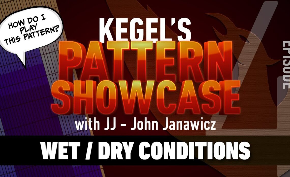 Kegel's Pattern Showcase | Episode 4 - Wet / Dry Conditions