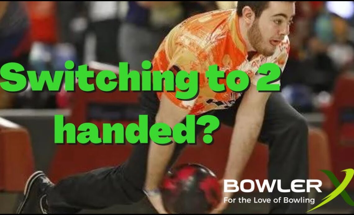 switching to two handed bowling?