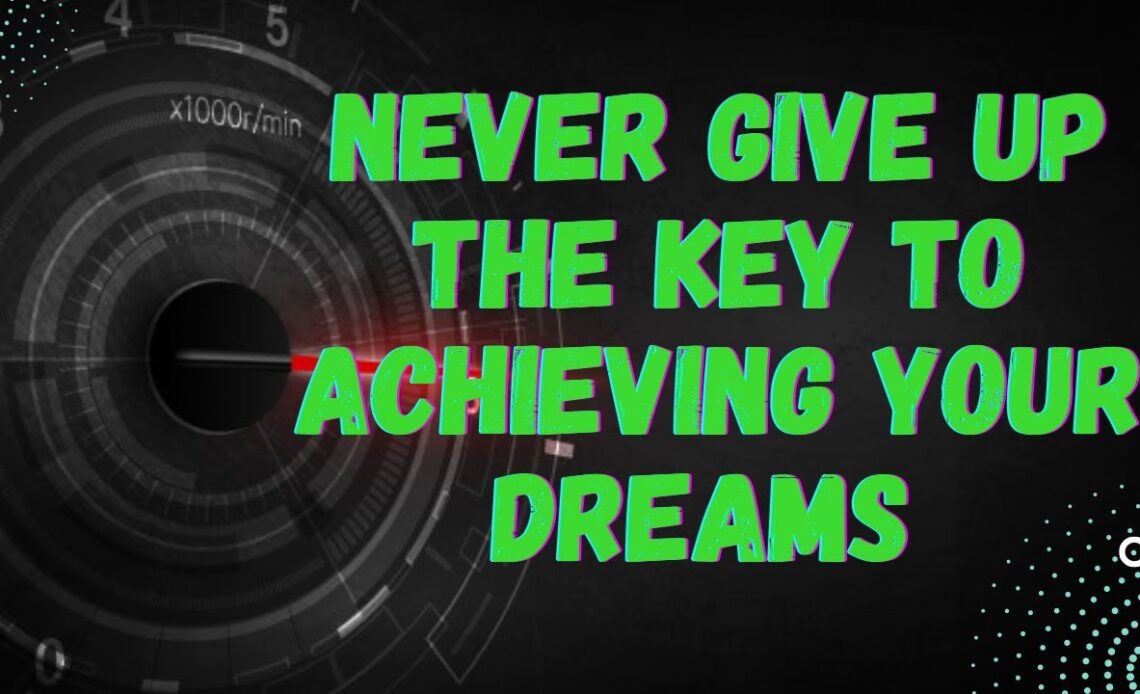 never give up, the key to achieving your dreams | Motivational video