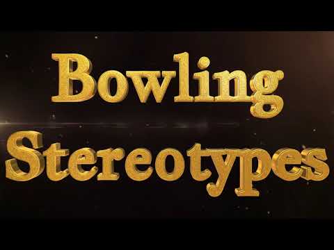 Bowling Stereotypes part 3