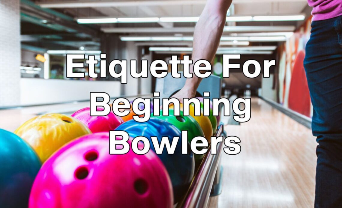 Etiquette for Beginning Bowlers - BowlersMart