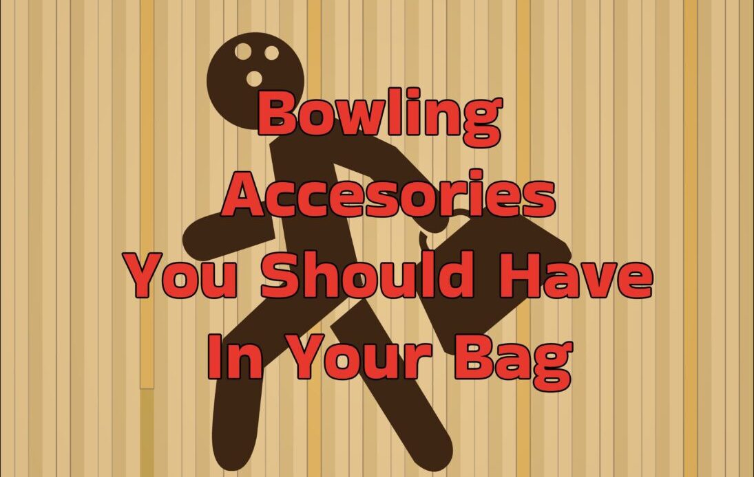 What Accessories You Should Have In Your Bowling Bag - BowlersMart