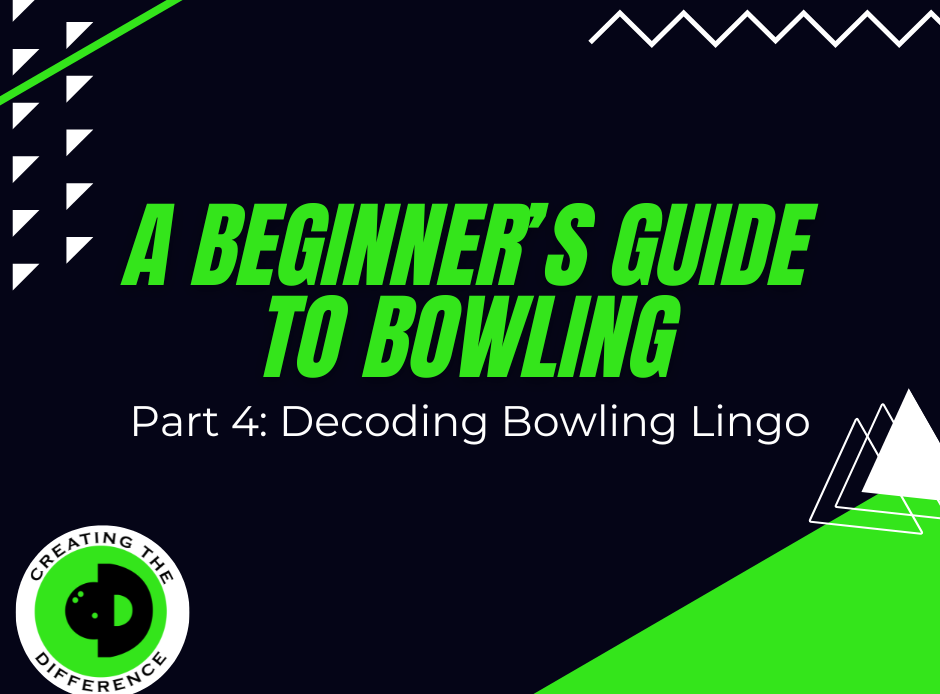 Beginner's Guide to Bowling - Part 4: Decoding Bowling Lingo