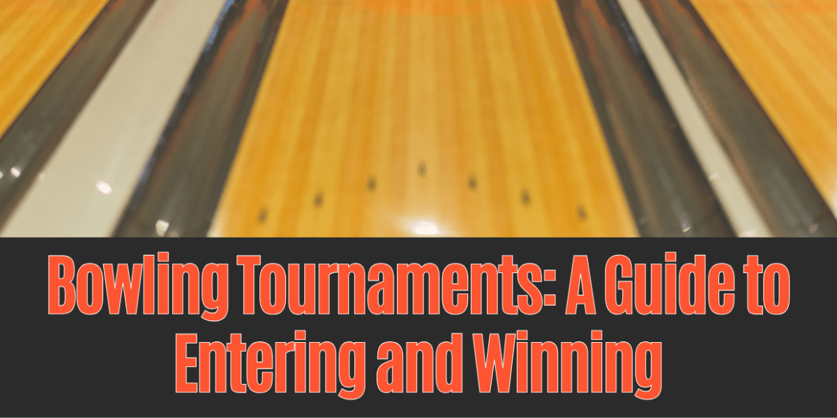 Bowling Tournaments: A Guide to Entering and Winning - BowlersMart