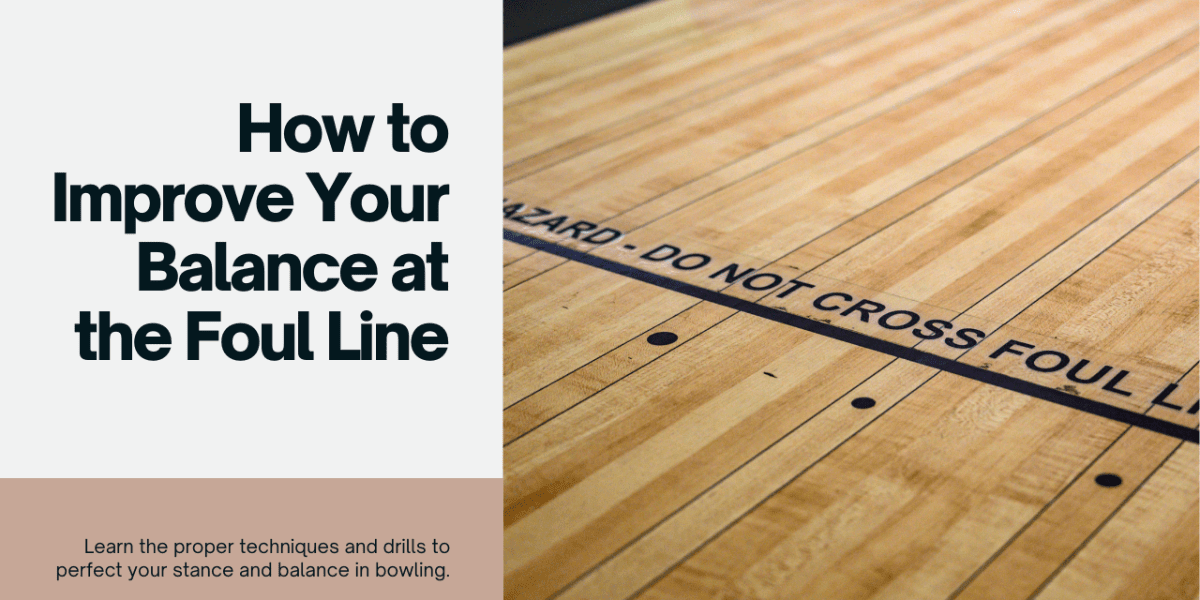 How to Improve Your Balance at the Foul Line in Bowling - BowlersMart